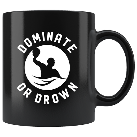 Dominate Or Drown - Water Polo 11oz Black Mug