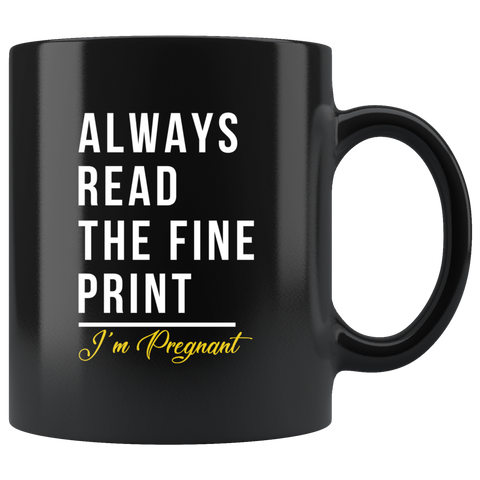 Always Read The Fine Print I'm Pregnant 11oz Black Mug