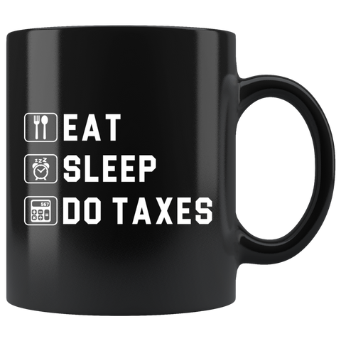 Eat Sleep Do Taxes 11oz Black Mug