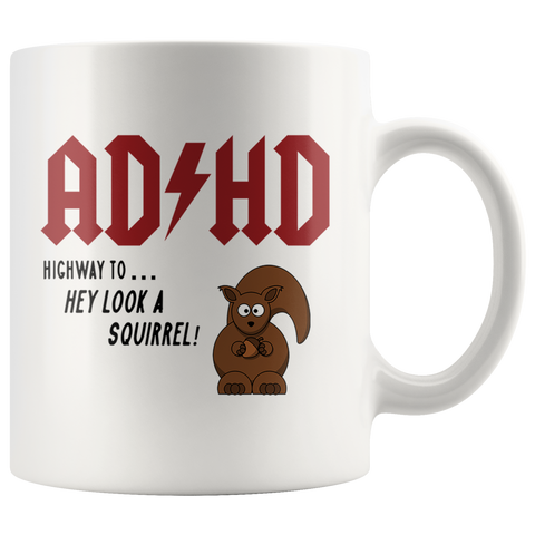 ADHD Highway... Hey Look A Squirrel! White Mug