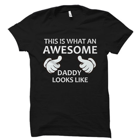 This is what an AWESOME Daddy looks like Shirt