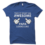 This is what an AWESOME Papa looks like T-Shirt