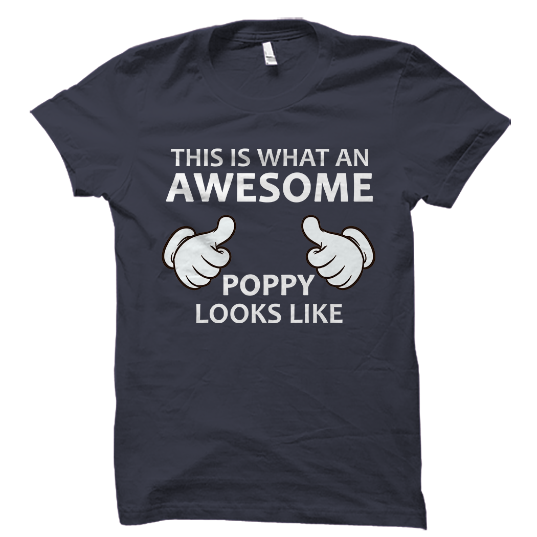 This is what an AWESOME Poppy looks like T-Shirt – oTZI Shirts