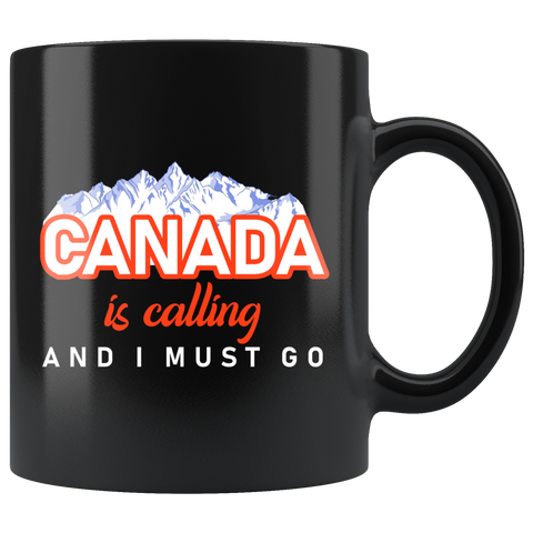 Canada Is Calling And I Must Go 11oz Black Mug