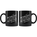 Meteorologist I Like To Think The Weather Talks About Me Too. 11oz Black Mug