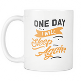 One Day I Will Sleep again White Mug