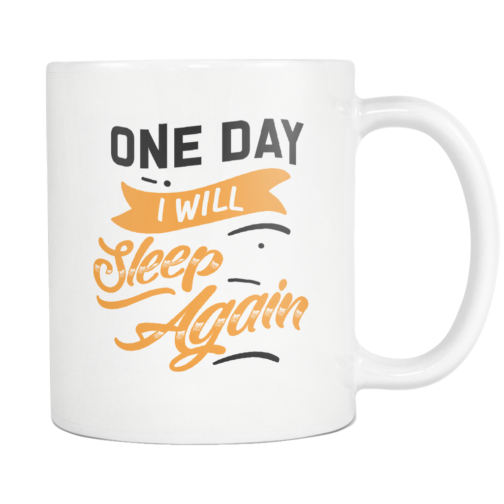 One Day I Will Sleep again White Mug