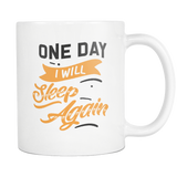 One Day I Will Sleep again White Mug