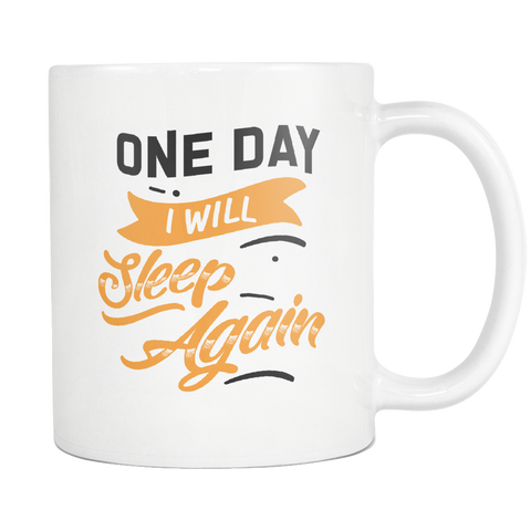 One Day I Will Sleep again White Mug