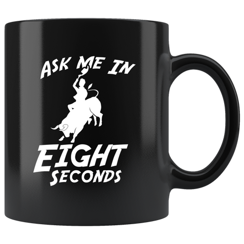 Ask Me In Eight Seconds - Matador 11oz Black Mug