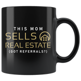 This Mom Sells Real Estate (Got Referrals?) 11oz Black Mug
