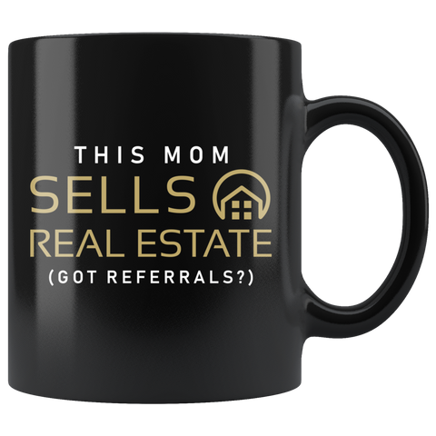 This Mom Sells Real Estate (Got Referrals?) 11oz Black Mug