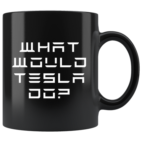 What Would Tesla Do? 11oz Black Mug