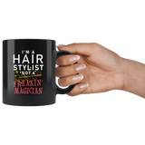 I'm A Hair Stylist Not A Freakin' Magician! 11oz Black Mug