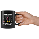Chemistry Is Like Cooking. Just Don't Lick The Spoon 11oz Black Coffee Mug