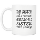 My Sister Has A Freaking Awesome Sister White Mug