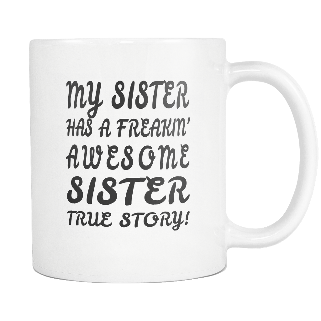 My Sister Has A Freaking Awesome Sister White Mug