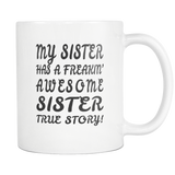 My Sister Has A Freaking Awesome Sister White Mug