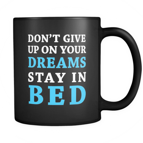 Don't Give Up On Your Dreams Stay In Bed Black Mug