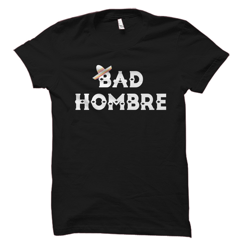 Bad Hombre Shirt