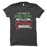 I Just Want To Bake Stuff And Watch Christmas Movies Shirt