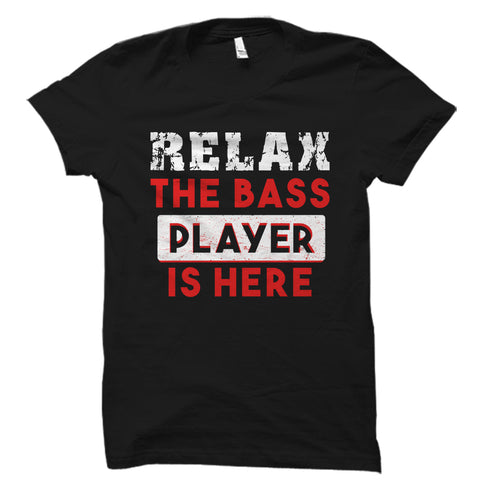 Relax The Bass Player Is Here Shirt