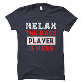 Relax The Bass Player Is Here Shirt
