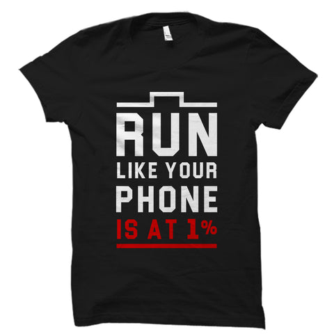 Run Like Your Phone Is At 1% Shirt