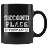 Second Place Is First Loser 11oz Black Mug