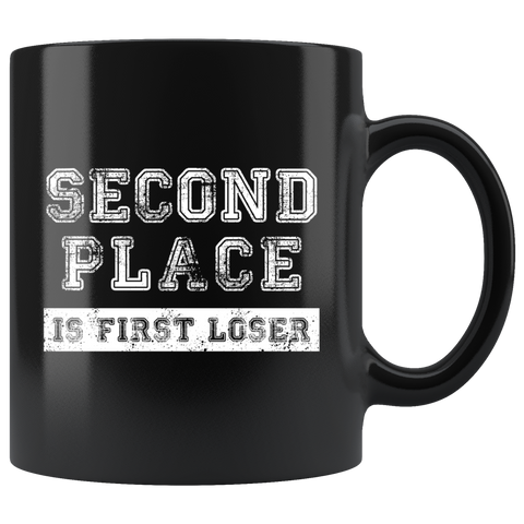 Second Place Is First Loser 11oz Black Mug