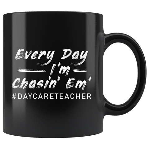 Every Day I'm Chasin' Em' #DAYCARETEACHER 11oz Black Mug