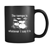 The Tempo is Whatever I Say It Is Black Mug