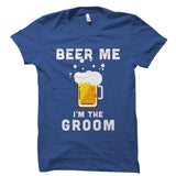 Beer Me I'm The Groom Shirt