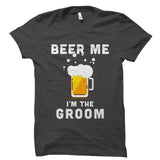 Beer Me I'm The Groom Shirt
