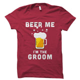 Beer Me I'm The Groom Shirt