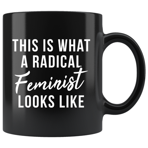 This Is What A Radical Feminist Looks Like 11oz Black Mug