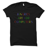Binaries Are For Computers Shirt