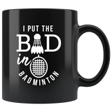 I Put The Bad In Badminton 11oz Black Coffee Mug