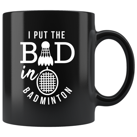 I Put The Bad In Badminton 11oz Black Coffee Mug