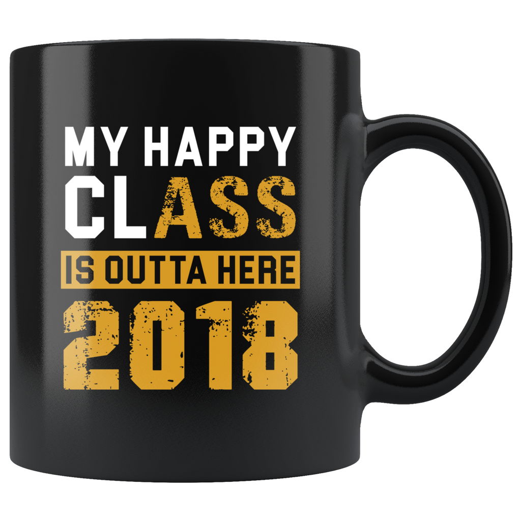 My Happy Class Is Outta Here 2018 11oz Black Mug