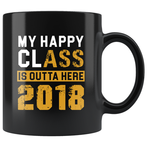 My Happy Class Is Outta Here 2018 11oz Black Mug