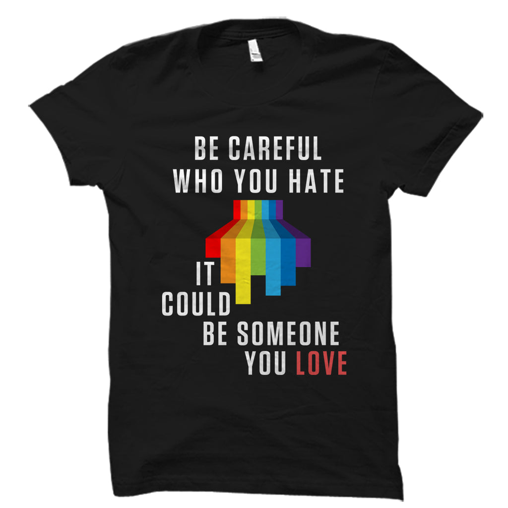 Be Careful Who You Hate Shirt