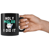 Holy Molar I Did It 11oz Black Mug