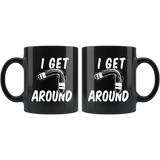 I Get Around 11oz Black Mug