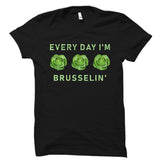 Every Day I'm Brusselin' - Funny Humor Shirt