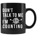 Don't Talk To Me I'm Counting 11oz Black Mug