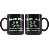 Bacteria The Only Culture Some People Have 11oz Black Mug