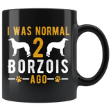 I Was Normal 2 Borzois Ago 11oz Black Mug
