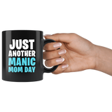 Just Another Manic Mom Day 11oz Black Mug