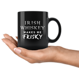 Irish Whiskey Makes Me Frisky 11oz Black Mug